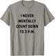 I Never Mentally Count Down to 3 PM Funny White Lie Party T-Shirt - T-Shirt | Sand