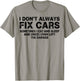 I Don’t Always Fix Cars Funny Mechanic Car Guy Garage Humor T-Shirt - T-Shirt | Sand