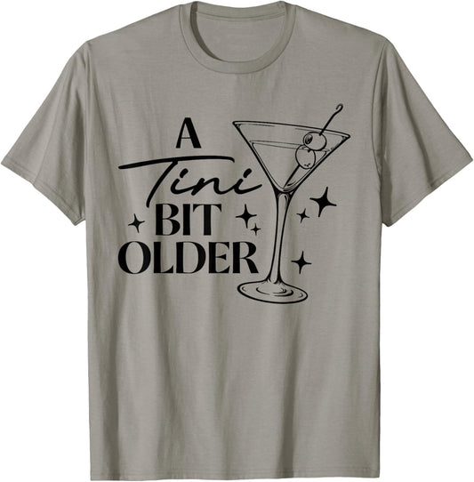 A Tini Bit Older Cocktail Birthday Women Girl Funny T-Shirt - T-Shirt | Sand
