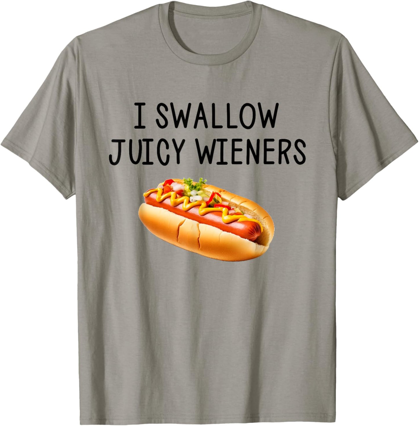 I Swallow Juicy Wieners Funny Joke Sarcastic T-Shirt - T-Shirt | Sand