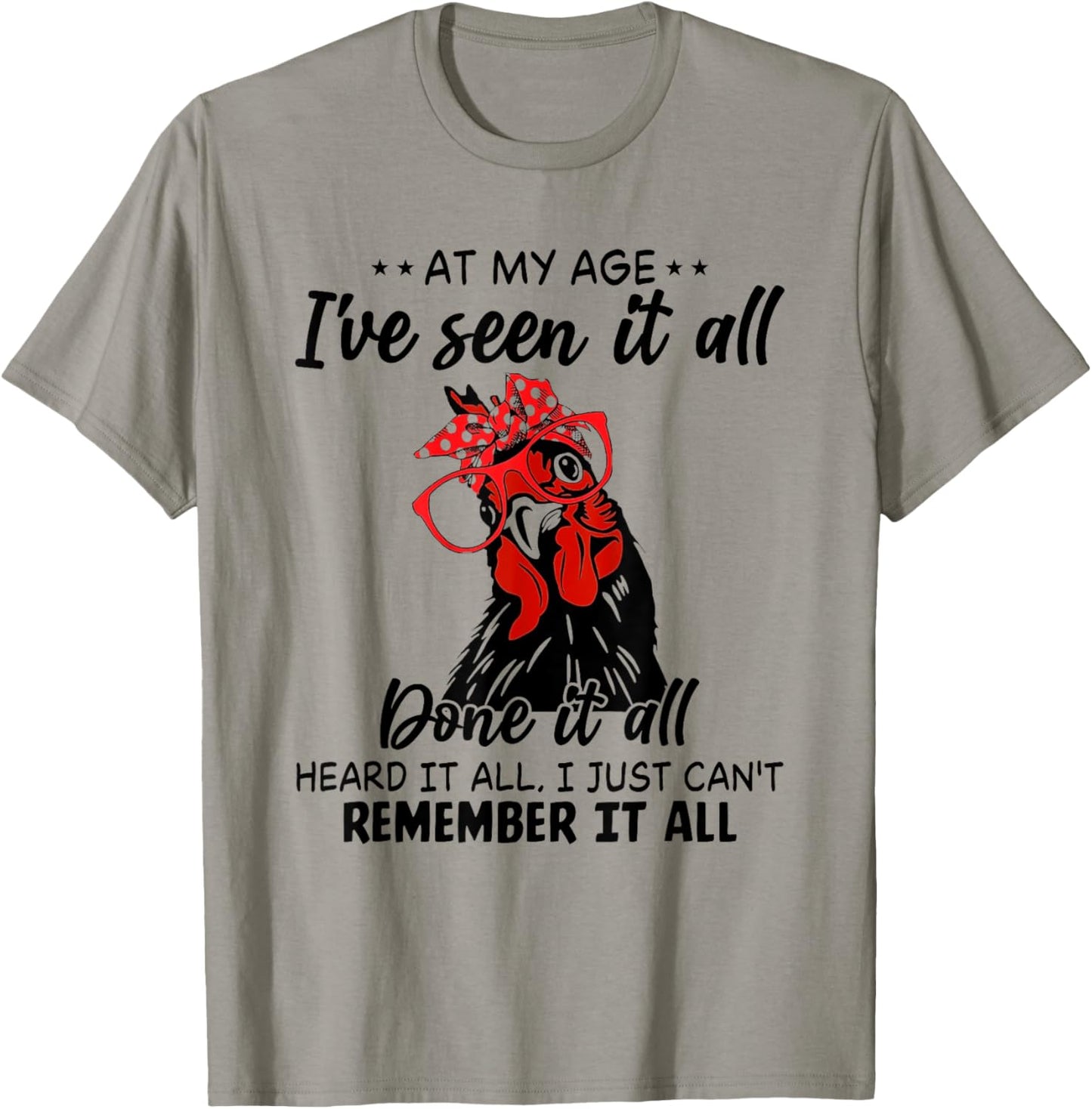 Chicken At My Age I’ve Seen It All Done It All Heard It T-Shirt - T-Shirt | Sand