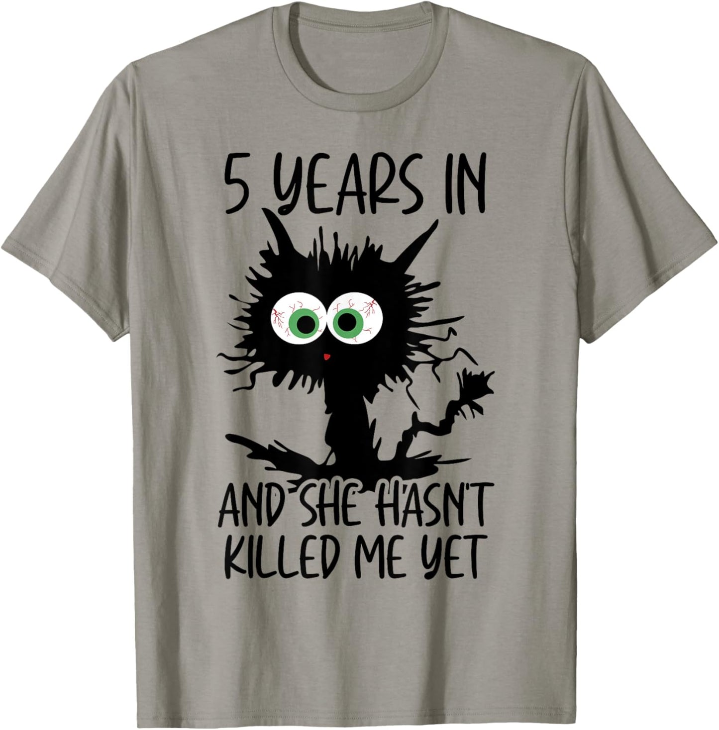 5 Years In And She Hasn't Killed Me Yet T-Shirt - T-Shirt | Sand