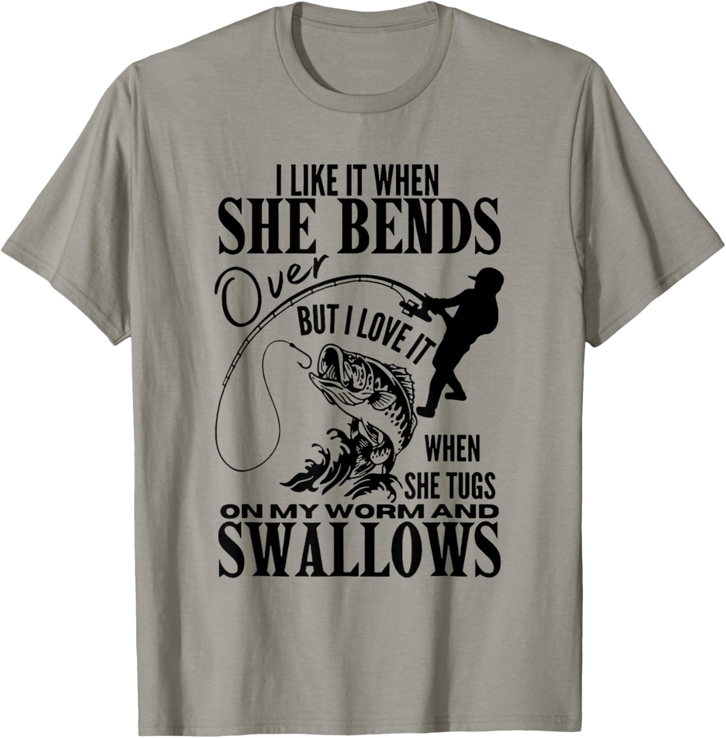 Fishing I Like It When She Bends Over But I Love It T-Shirt - T-Shirt | Sand