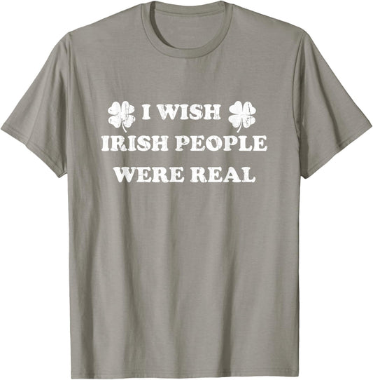 I Wish Irish People were Real, St Patricks Day T-Shirt - T-Shirt | Sand
