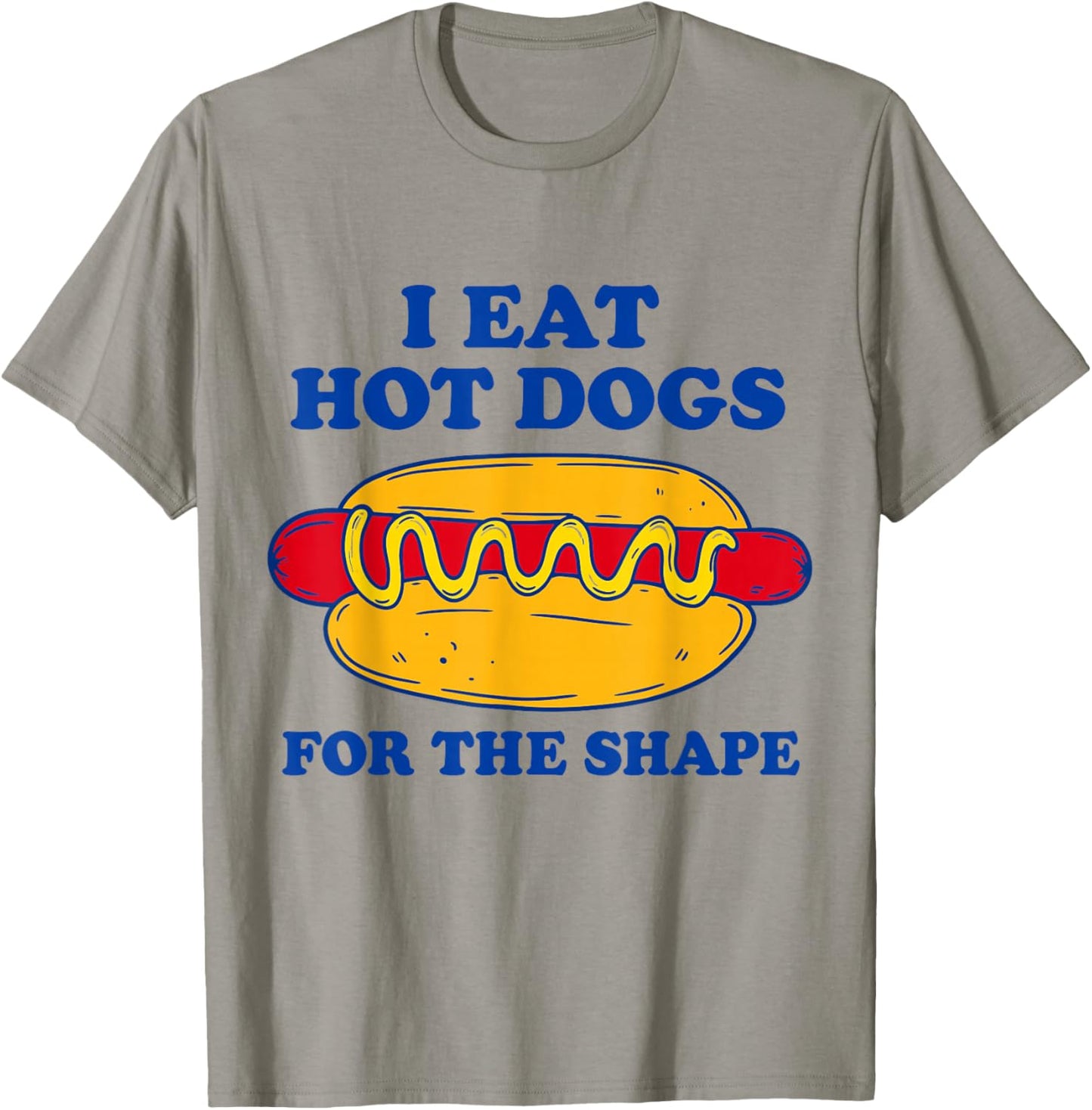 I Eat Hot Dogs for The Shape T-Shirt - T-Shirt | Sand