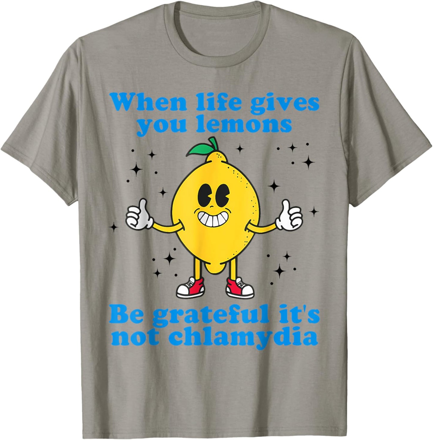 When Life Gives You Lemons Be Grateful It's Not Chlamydia T-Shirt - T-Shirt | Sand
