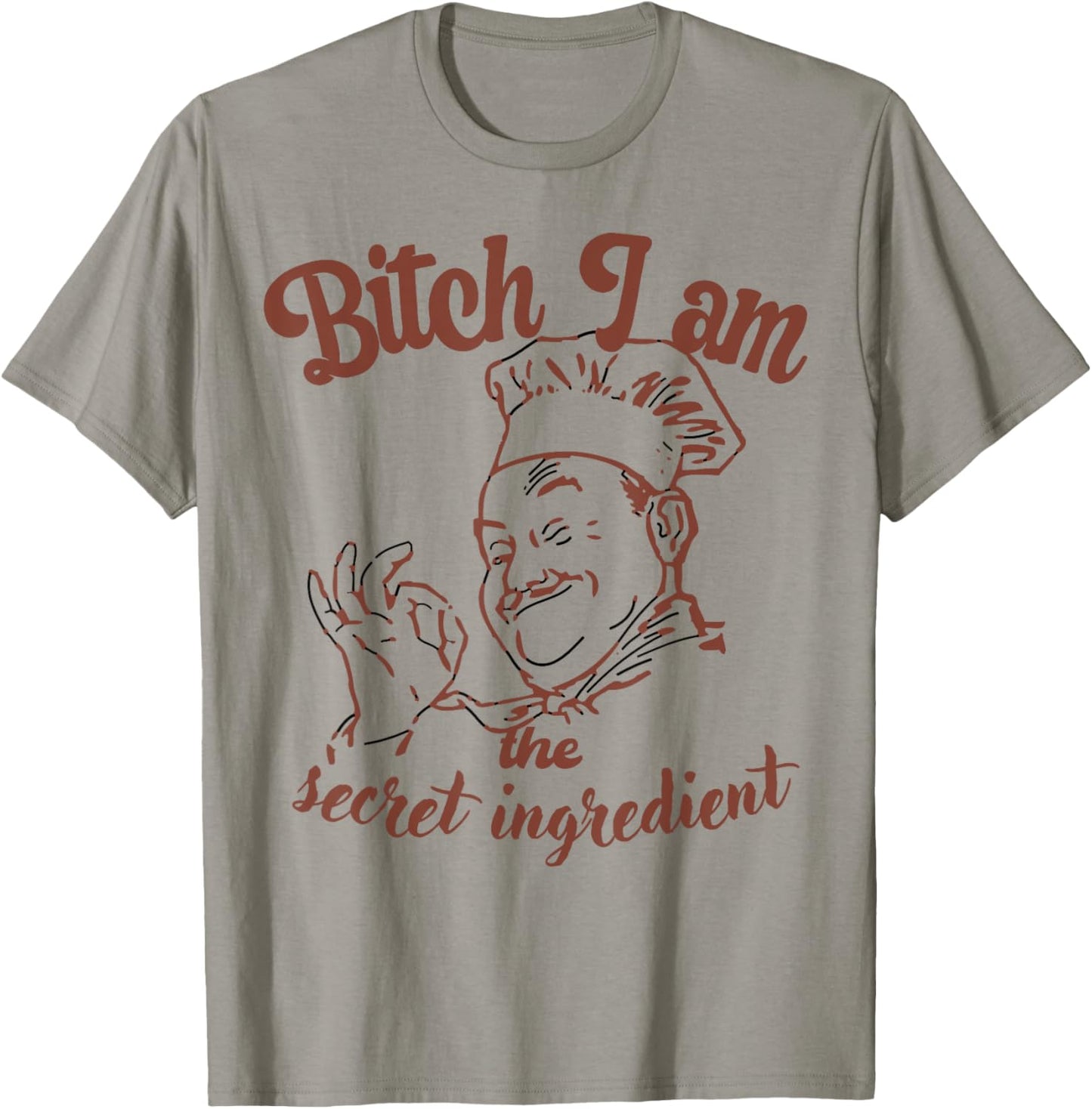 Bitch I Am the Secret Ingredient Funny Chef Cooking T-Shirt - T-Shirt | Sand