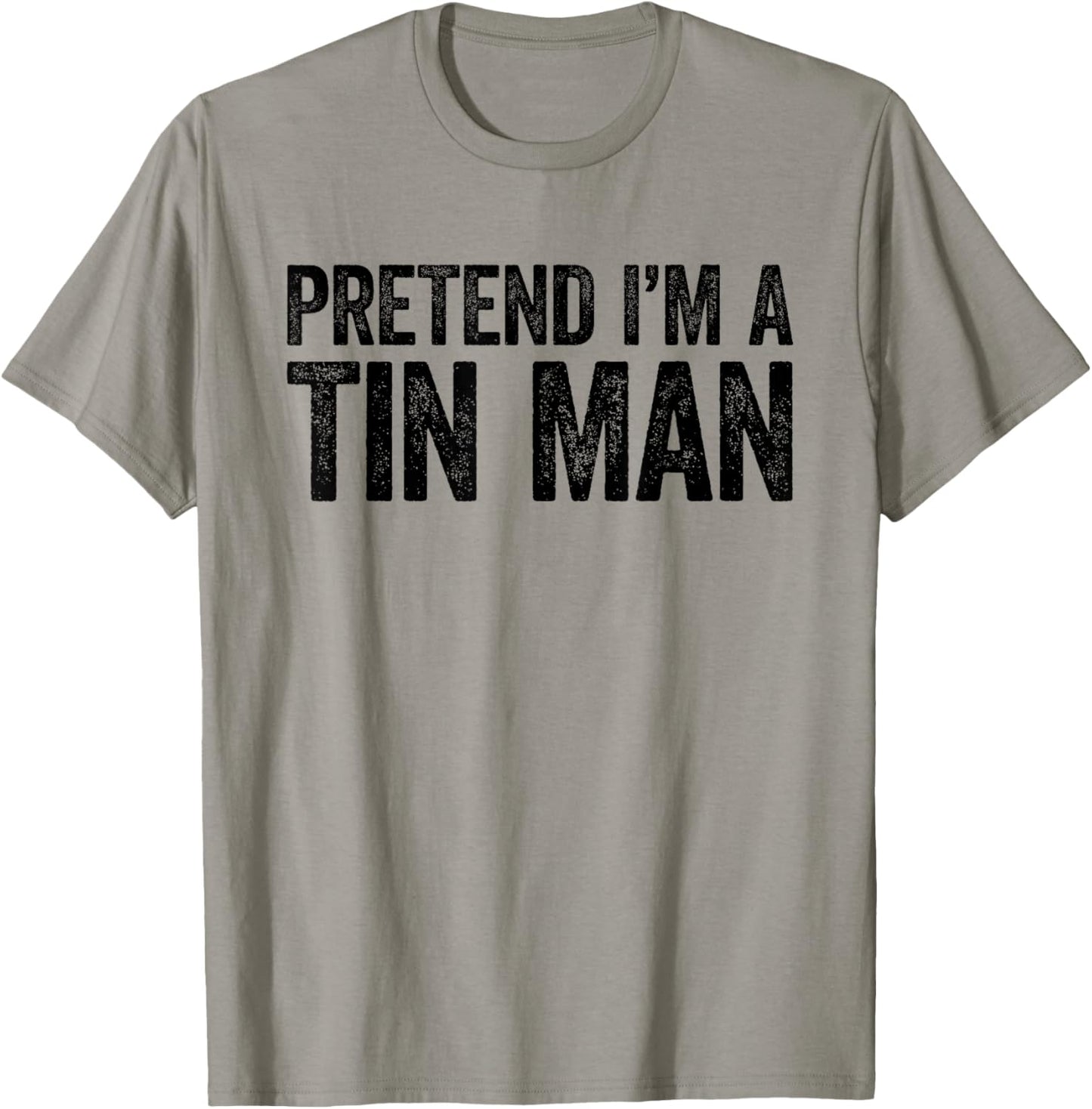 Pretend I'm A Tin Man Shirt Adult Kids Men Women Costume T-Shirt - T-Shirt | Sand