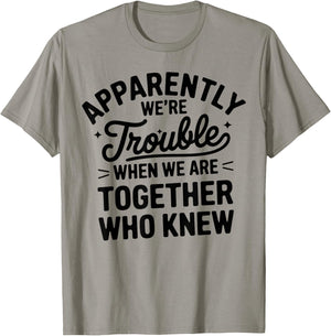 Apparently We'Re Trouble When We Are Together Who Knew T-Shirt - T-Shirt | Sand
