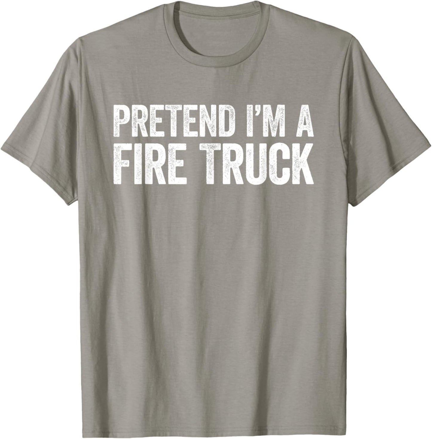 Pretend I'm A Fire Truck Shirt Adult Kids Men Women Costume T-Shirt - T-Shirt | Sand