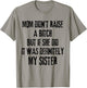 Mom Didn't Raise A Bitch But If She Did It Was My Sister T-Shirt - T-Shirt | Sand