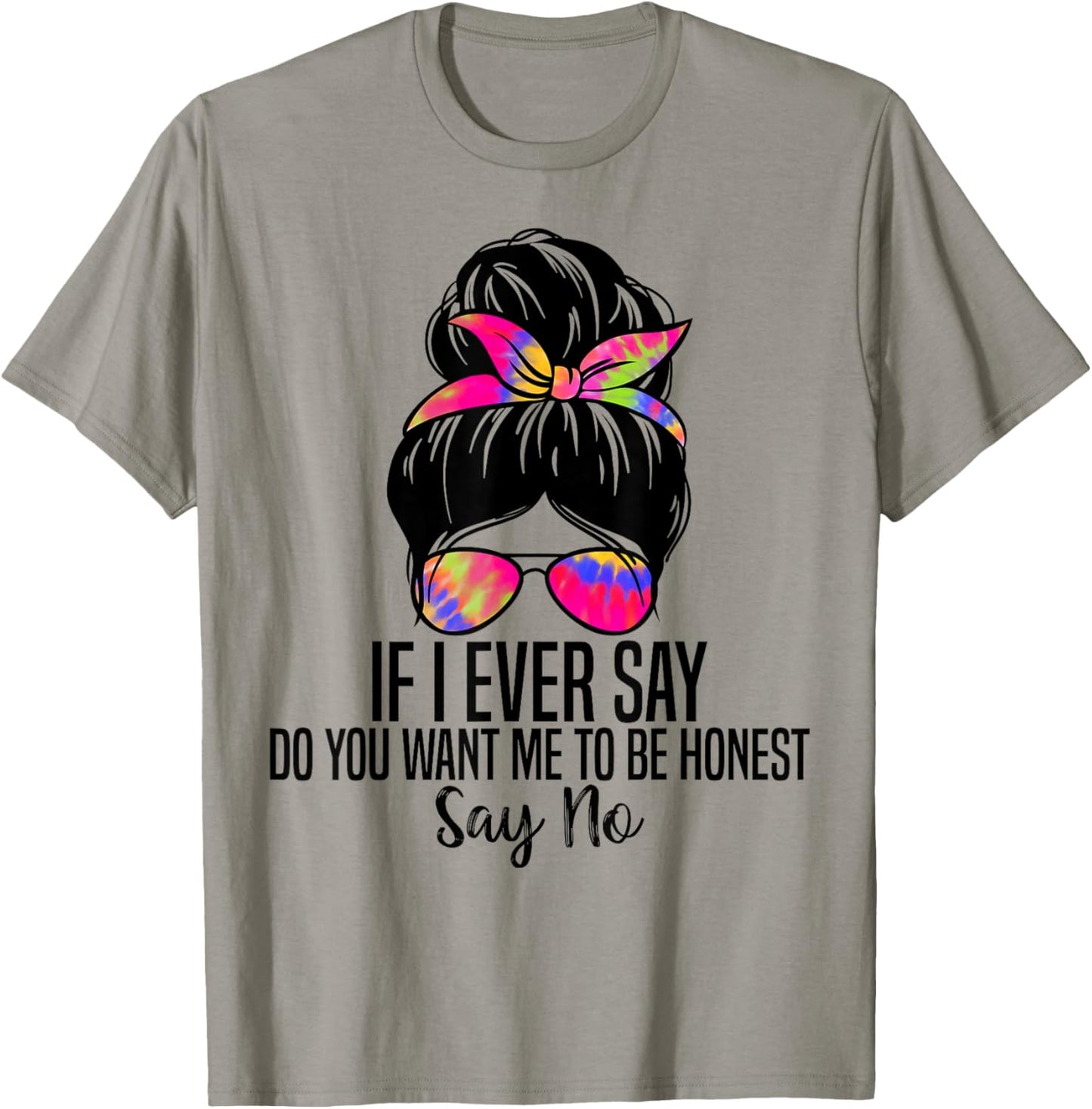 If I Ever Say Do You Want Me to Be Honest Say No Funny Quote T-Shirt - T-Shirt | Sand