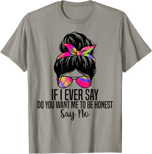 If I Ever Say Do You Want Me to Be Honest Say No Funny Quote T-Shirt - T-Shirt | Sand