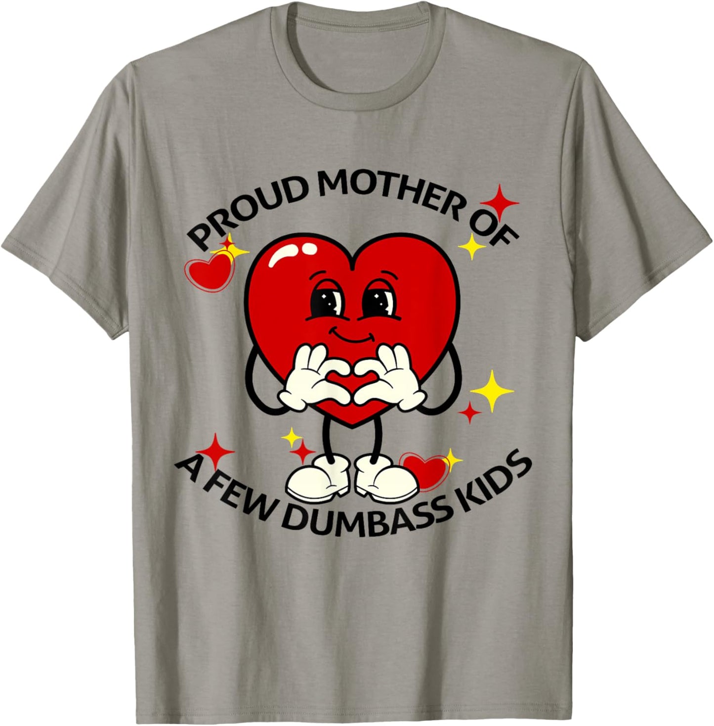 Proud Mother Of Few Dumbass Kids Funny Motherhood Mom Lover T-Shirt - T-Shirt | Sand