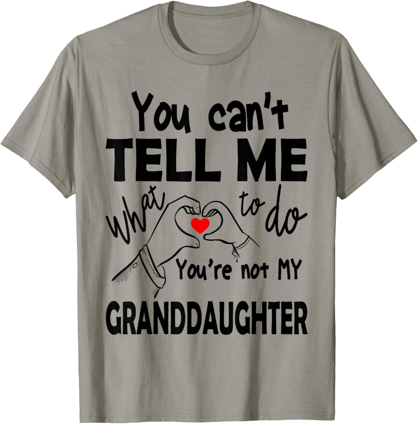 You Can't Tell Me What To Do You're Not My Granddaughter T-Shirt - T-Shirt | Sand
