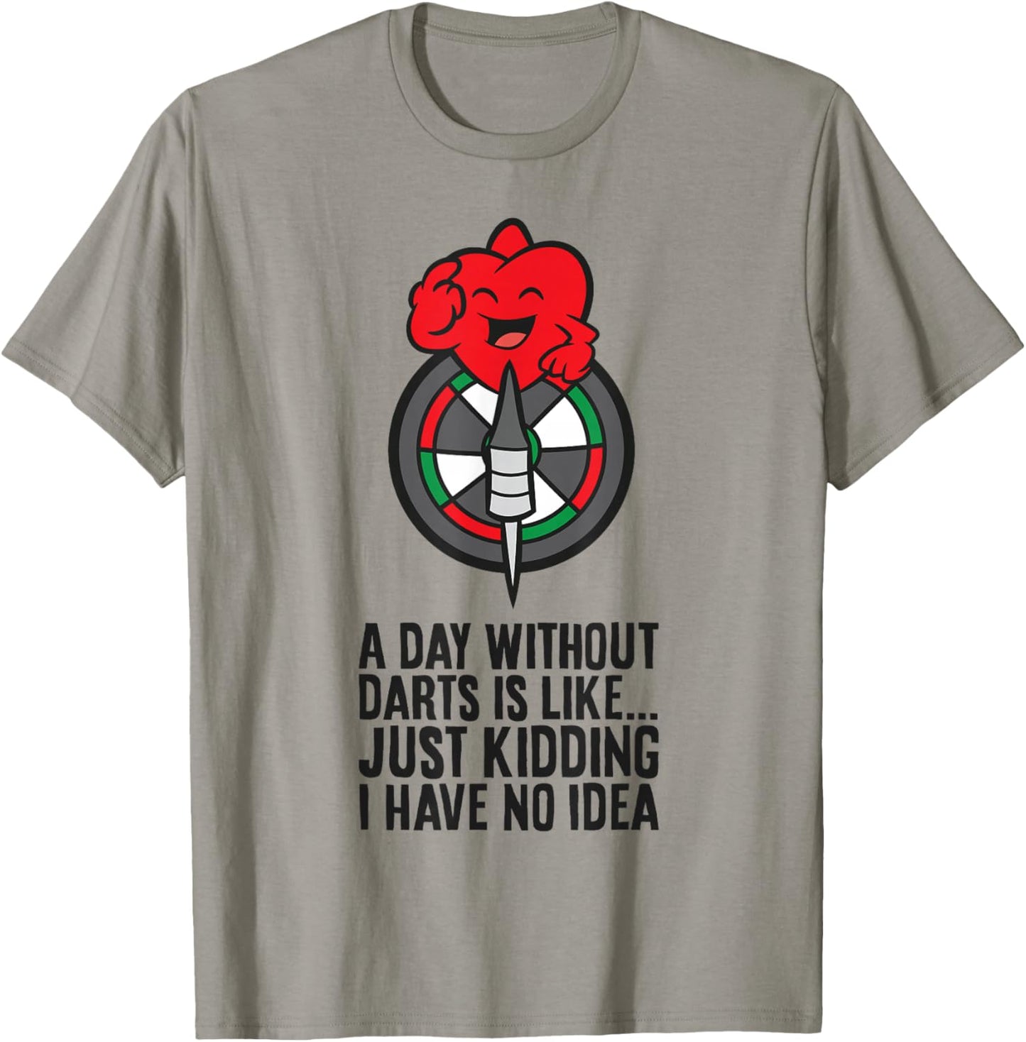 A Day Without Darts is Like... Just Kidding I Have No Idea T-Shirt - T-Shirt | Sand