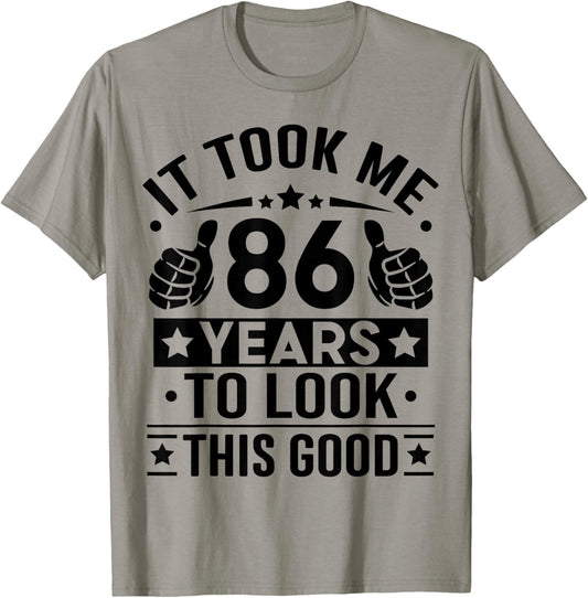 It Took Me 86 Years to Look This Good Happy 86th Birthday T-Shirt - T-Shirt | Sand