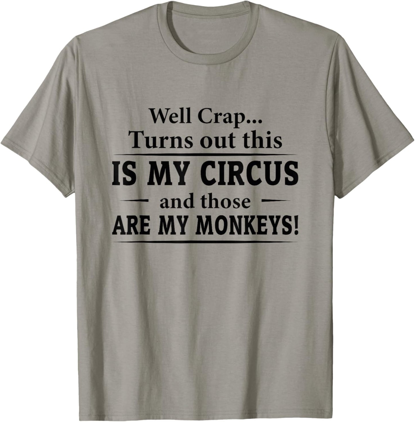 Well Crap Turns Out This is My Circus and Those are Monkeys T-Shirt - T-Shirt | Sand