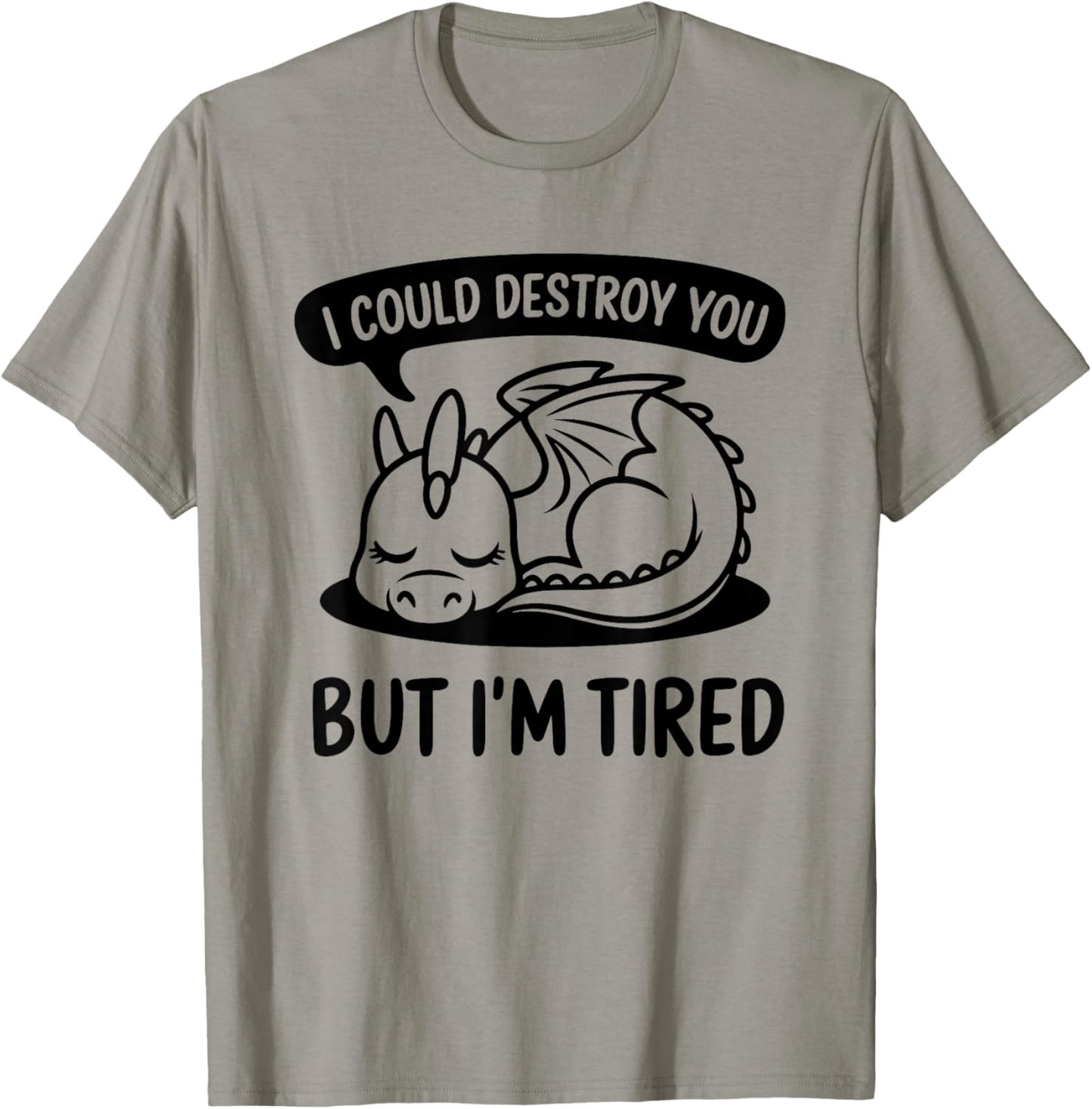 I Could Destroy You But I'm Tired - Lazy Sleepy Dragon T-Shirt - T-Shirt | Sand