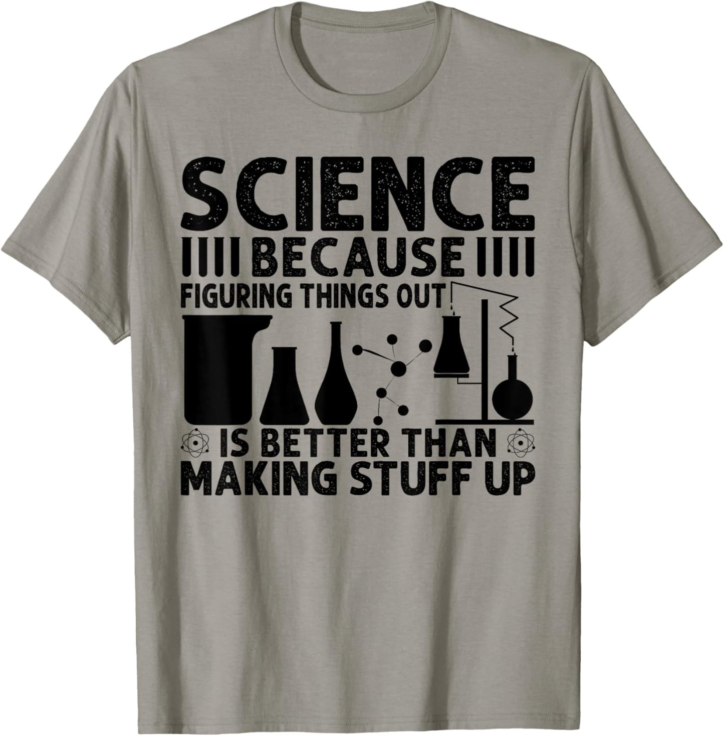 Science Because Figuring Things Out Is Better T-Shirt - T-Shirt | Sand