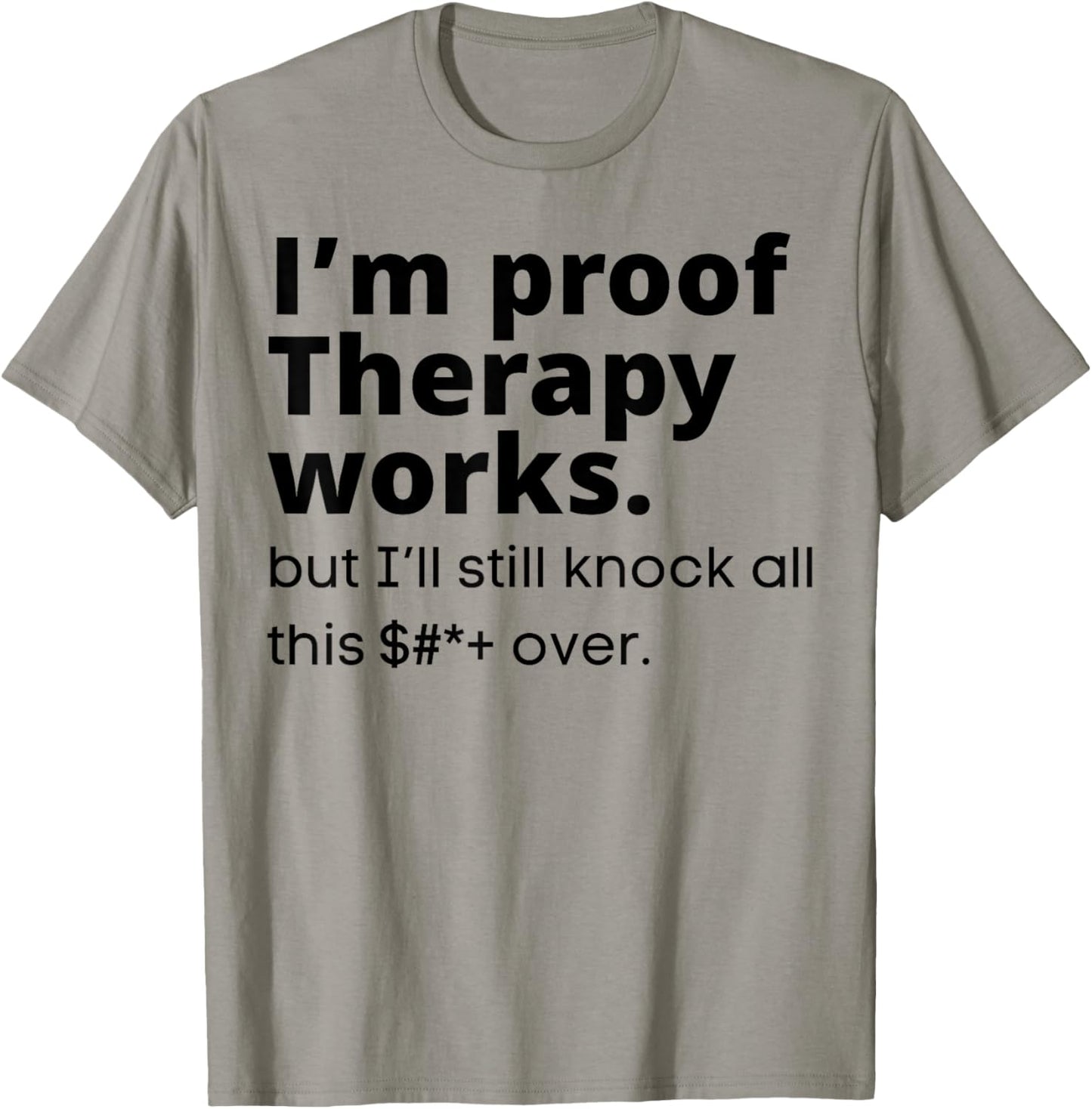 I'm Proof Therapy Works But I'll Still Knock All This Over T-Shirt - T-Shirt | Sand