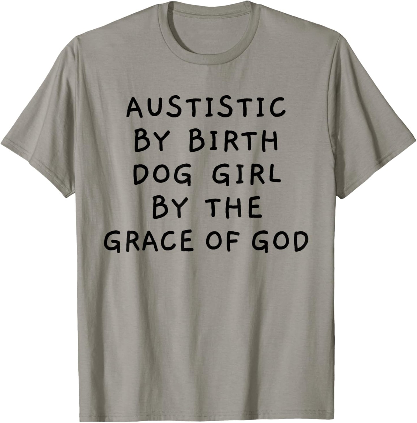 Autistic By Birth Dog Girl By the Grace of God Funny Sarcasm T-Shirt - T-Shirt | Sand