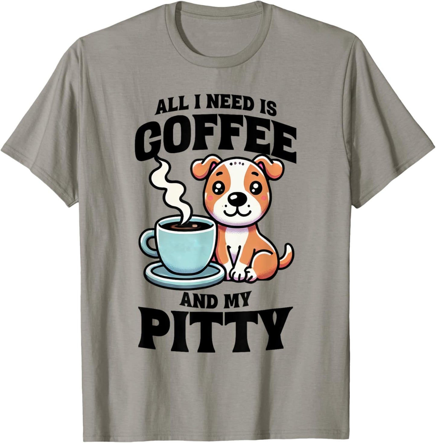 All I Need Is Coffee And My Pitty Pit Bull Dog Lover T-Shirt - T-Shirt | Sand