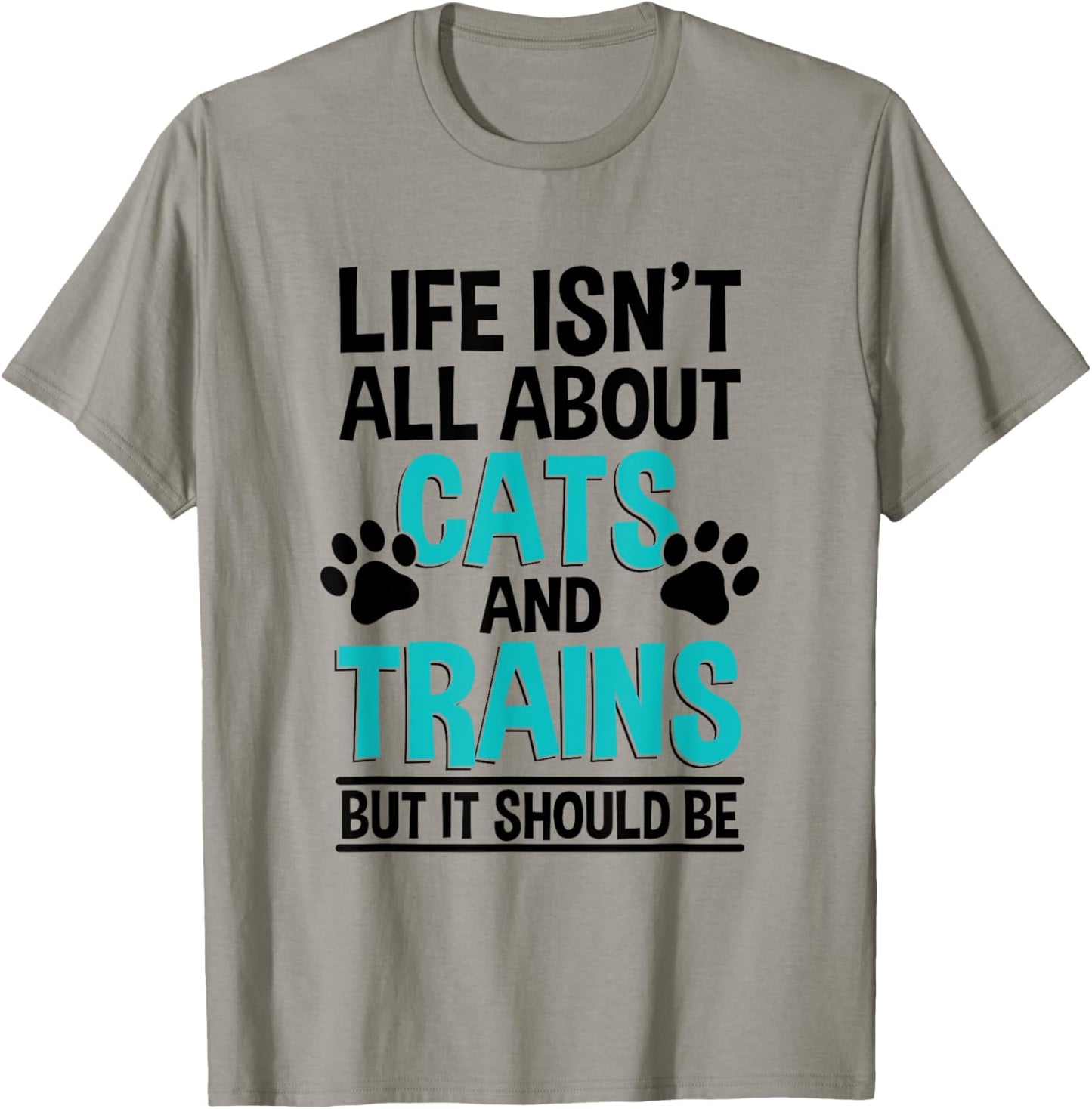 Life Isn't All About Cats And Trains, Model Train T-Shirt - T-Shirt | Sand