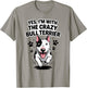Funny Cute Pet Dog Breed Yes I'm with the Crazy Bull Terrier T-Shirt - T-Shirt | Sand