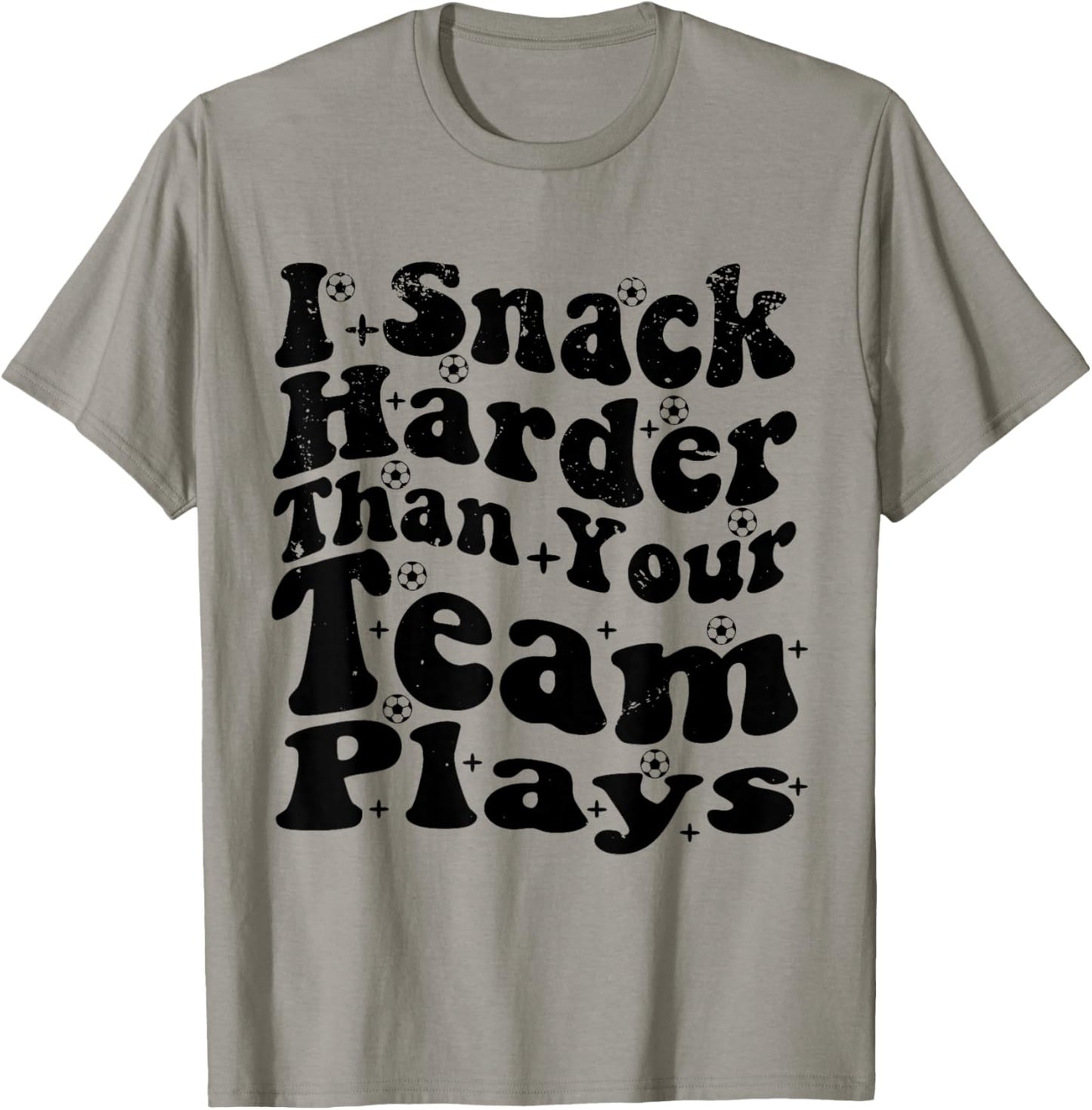 I Snack Harder Than Your Team Plays , Soccer Funny Soccer T-Shirt - T-Shirt | Sand