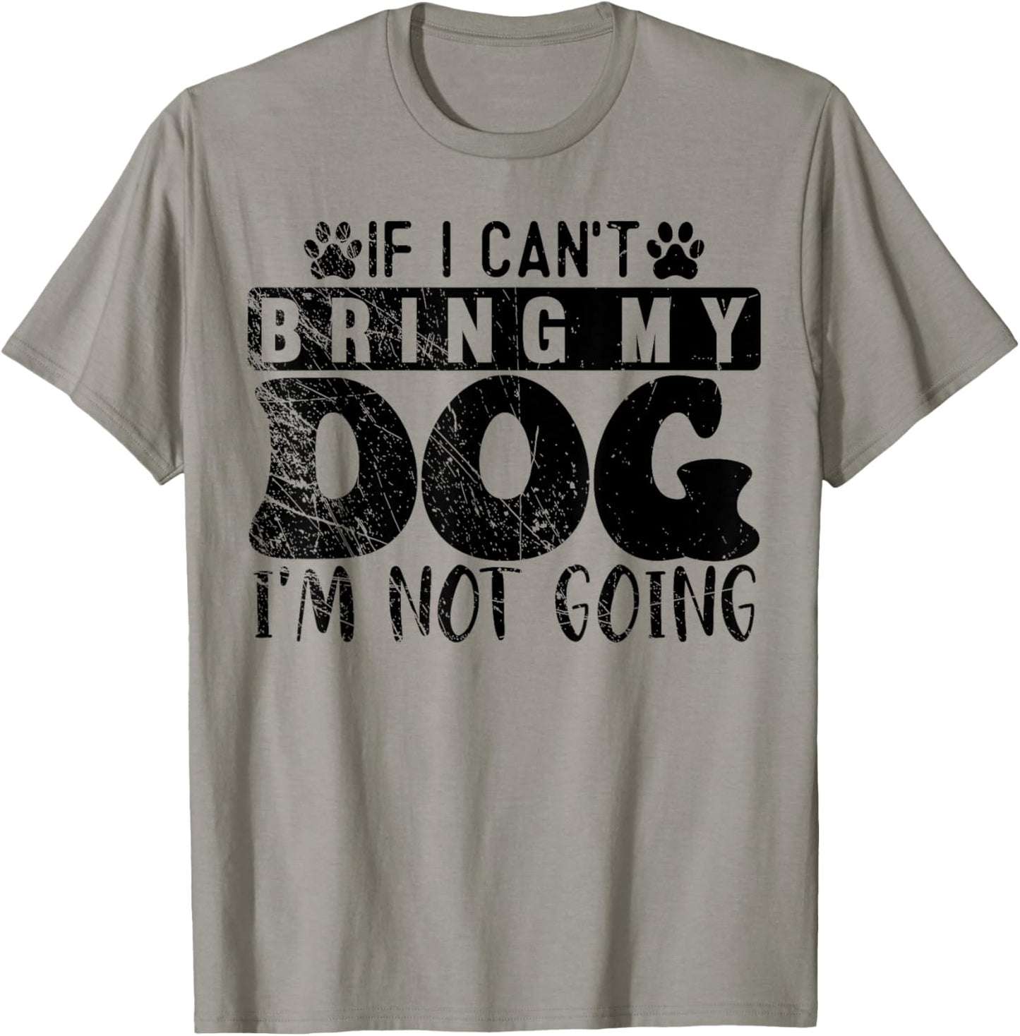 If I Can't Bring My Dog, I'm Not Going, Puppy Dog Lover T-Shirt - T-Shirt | Sand