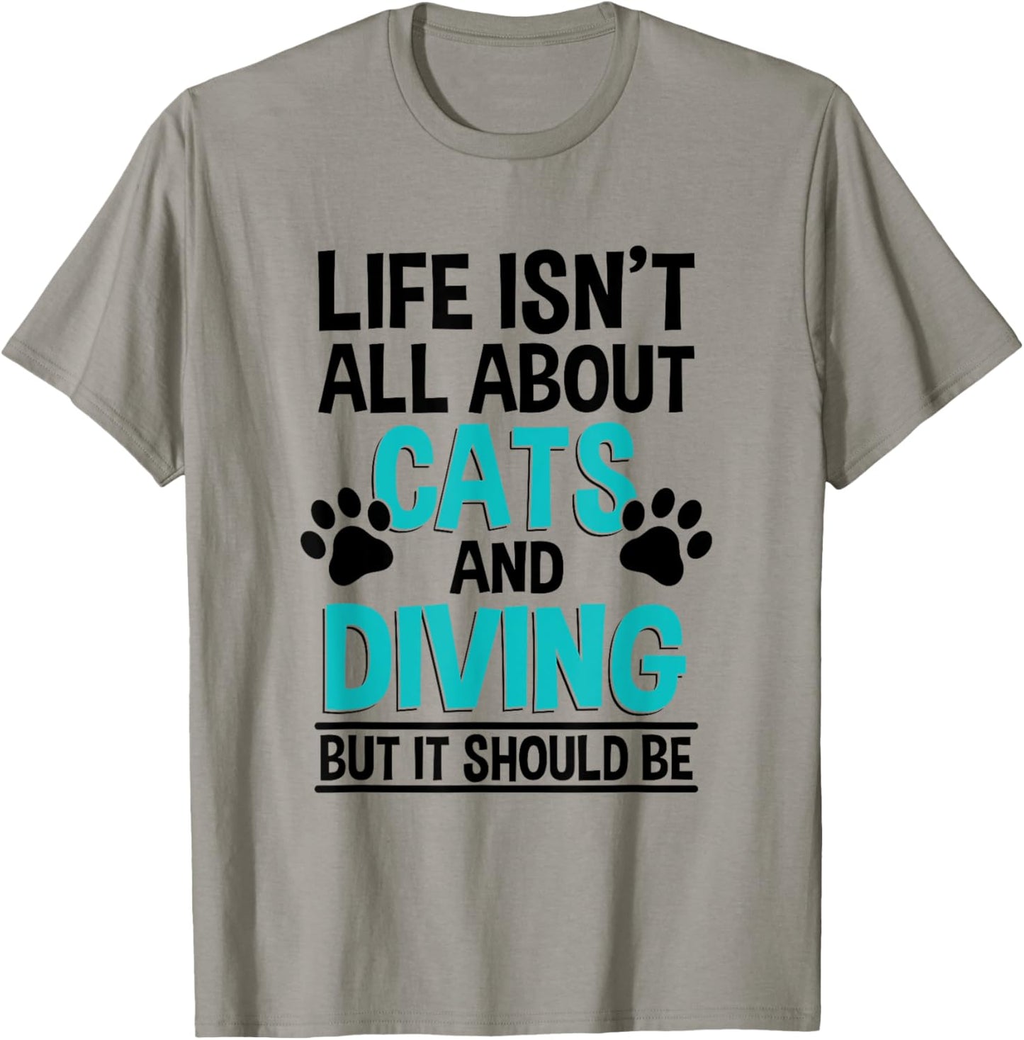 Life Isn't All About Cats And Diving, Scuba Diver T-Shirt - T-Shirt | Sand