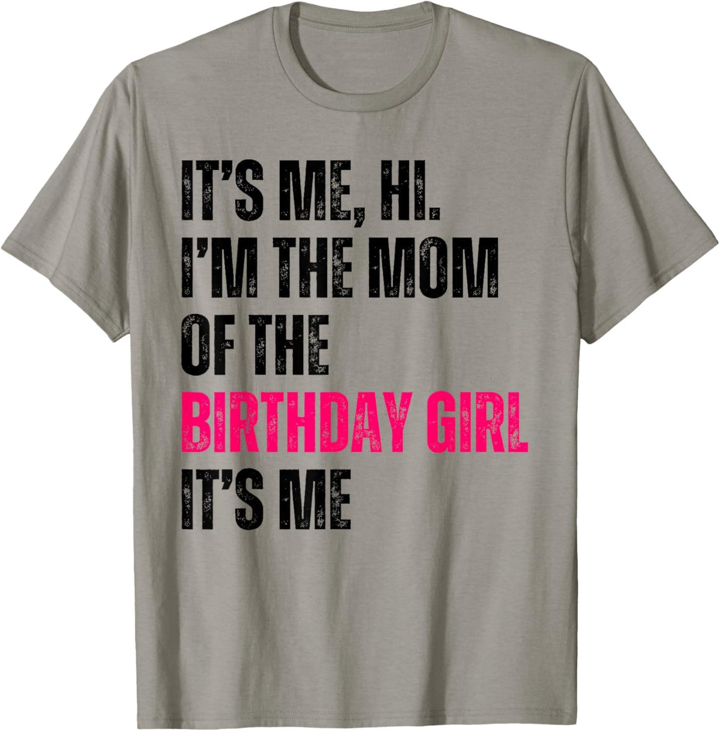 It's Me Hi I'm The Mom Of The Birthday Girl It's Me Party T-Shirt - T-Shirt | Sand