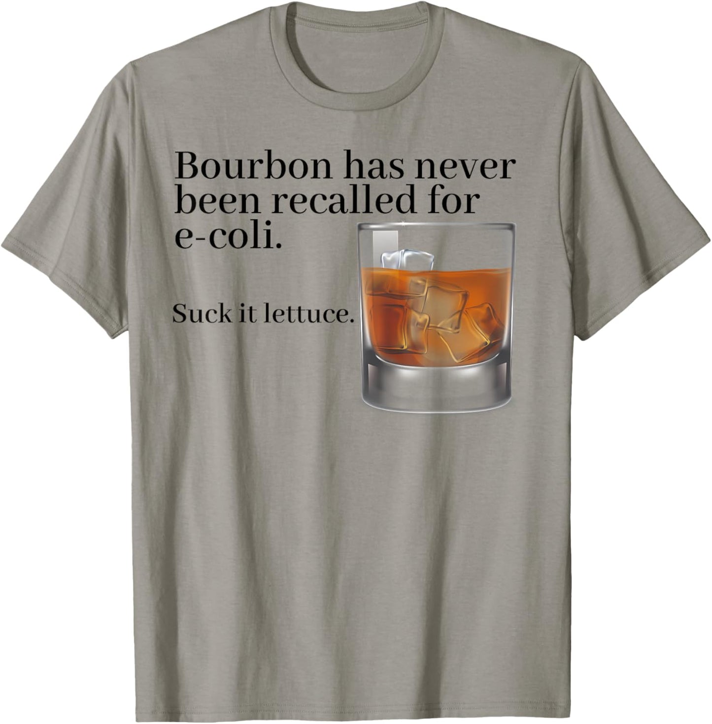Bourbon Has Never Been Recalled For E-coli Suck It Lettuce T-Shirt - T-Shirt | Sand
