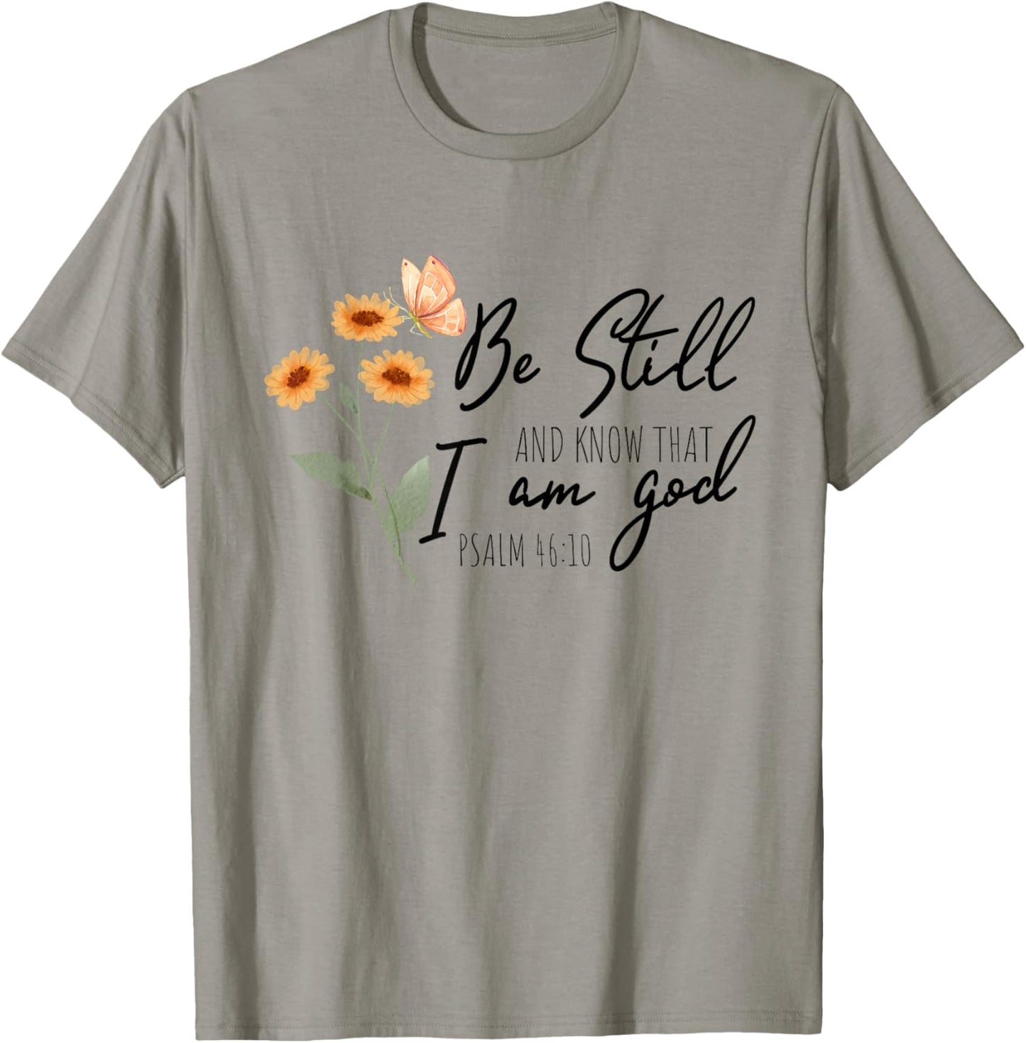 Be still, and know that I am God Flower Butterfly Christian T-Shirt - T-Shirt | Sand
