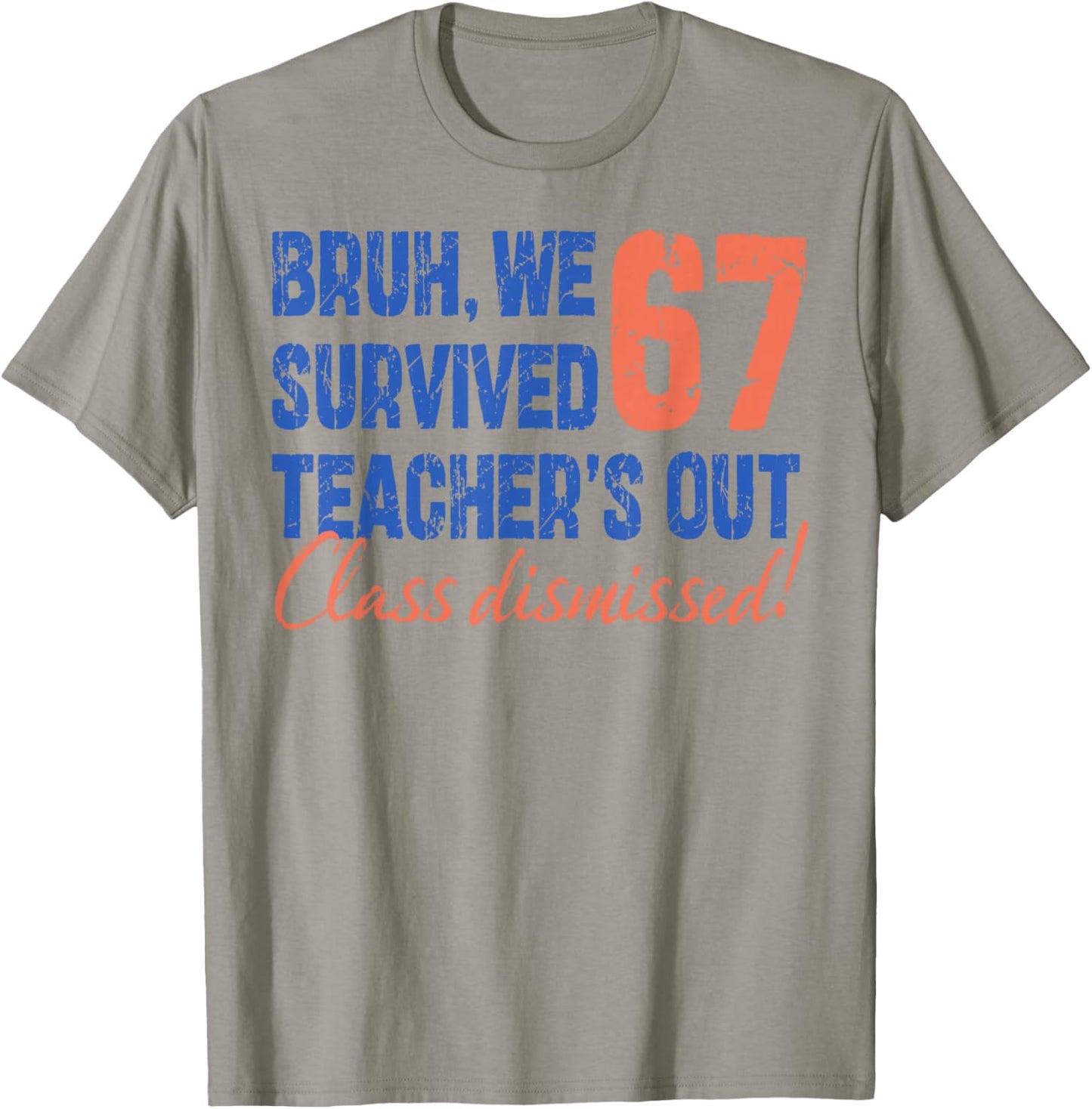 Bruh We Survived 67 Teacher's Out Class Dismissed Last Day T-Shirt - T-Shirt | Sand