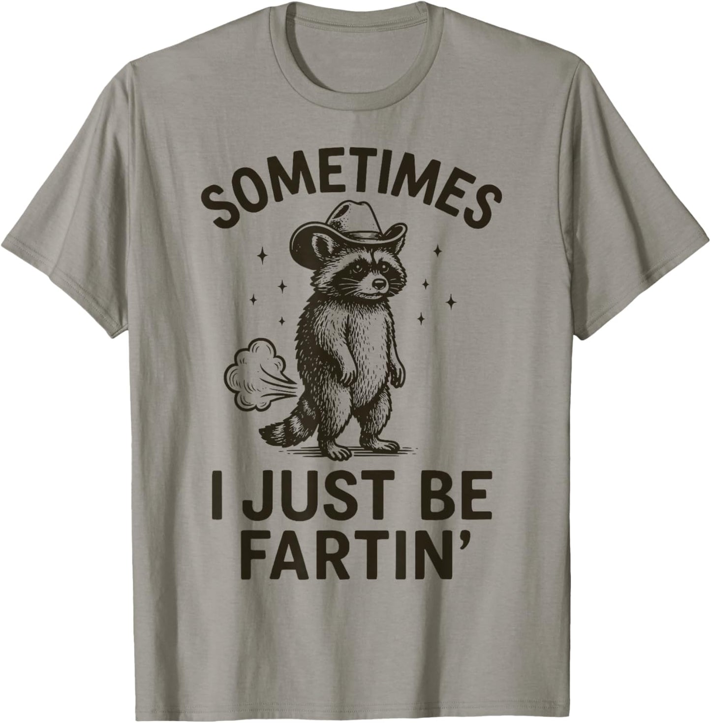 Sometimes I Just Be Fartin' T-Shirt - T-Shirt | Sand
