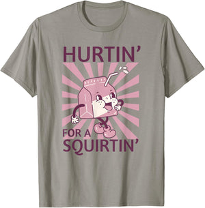 Hurtin' For A Squirtin', Funny Adult Dirty Saying T-Shirt - T-Shirt | Sand