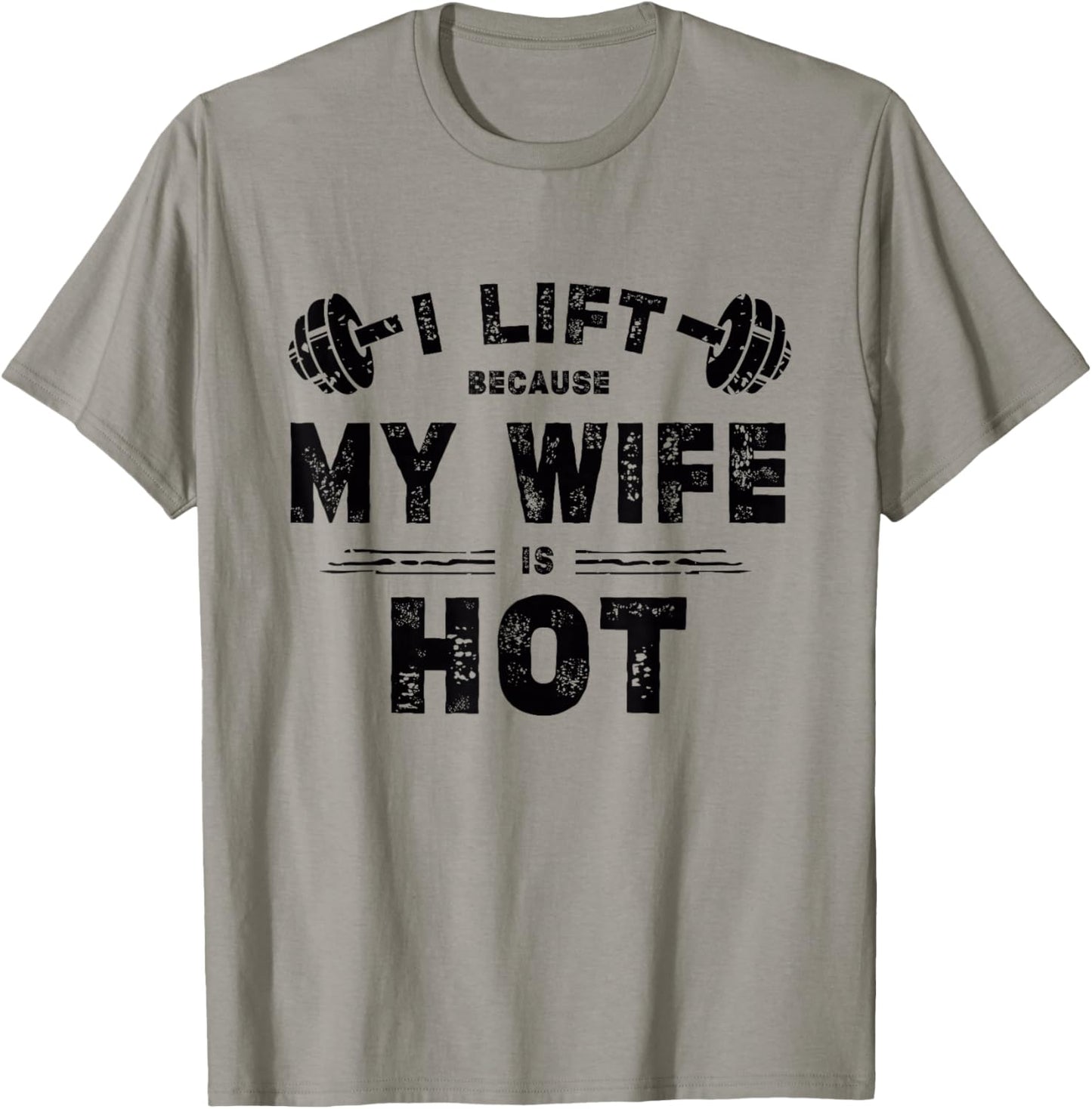 I Lift Because My Wife Is Hot Funny Workout Design T-Shirt - T-Shirt | Sand