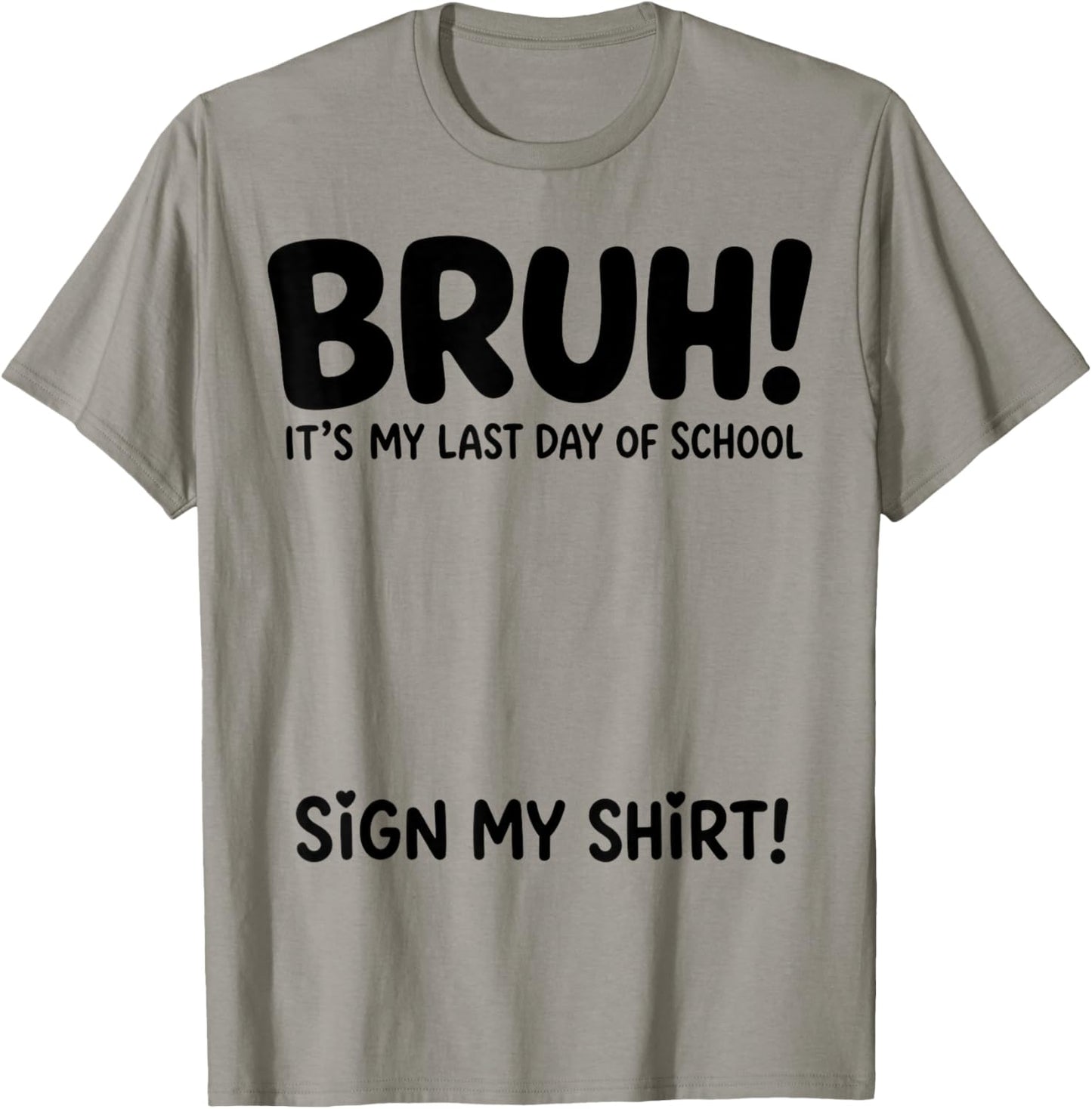 Student Signature Bruh It's My Last Day of School Sign My T-Shirt - T-Shirt | Sand