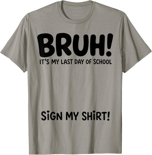 Student Signature Bruh It's My Last Day of School Sign My T-Shirt - T-Shirt | Sand