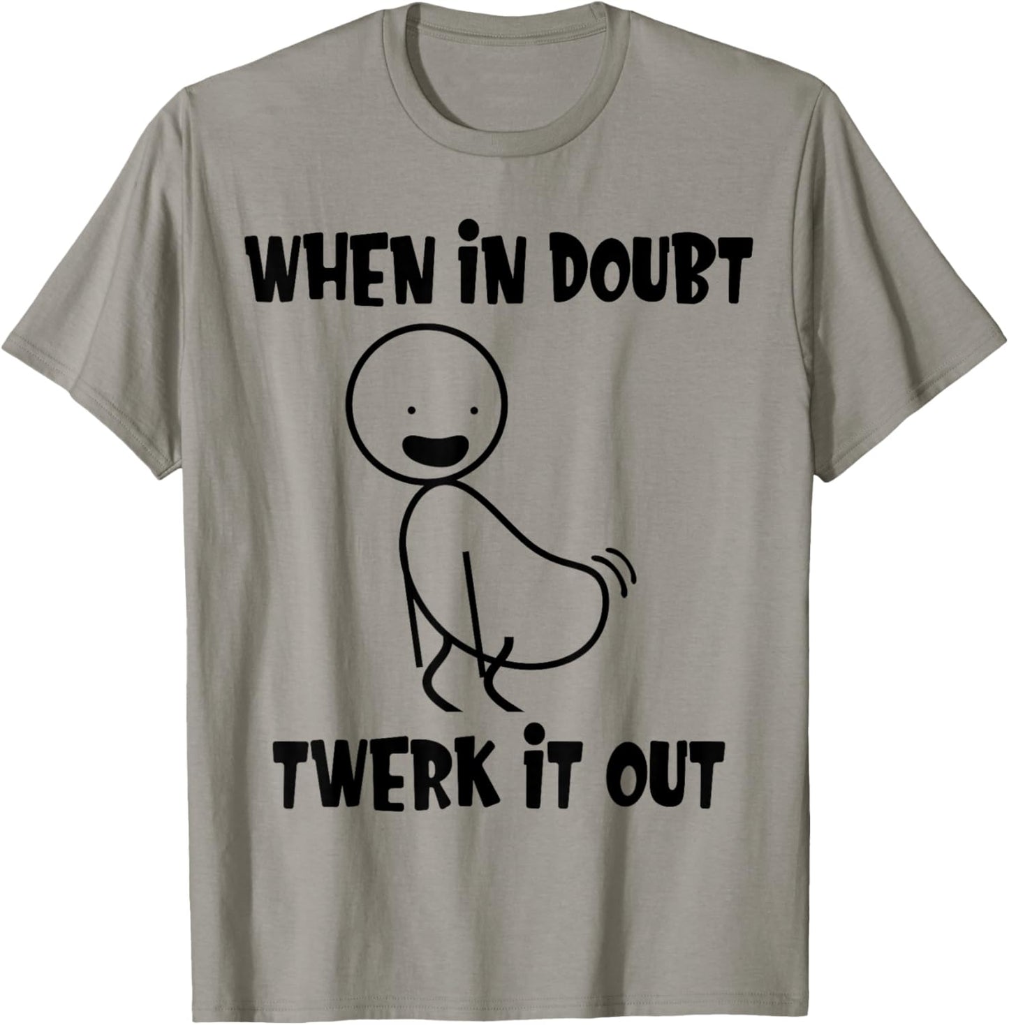 When In Doubt Twerk It Out Twerking Queen Funny Twerk T-Shirt - T-Shirt | Sand
