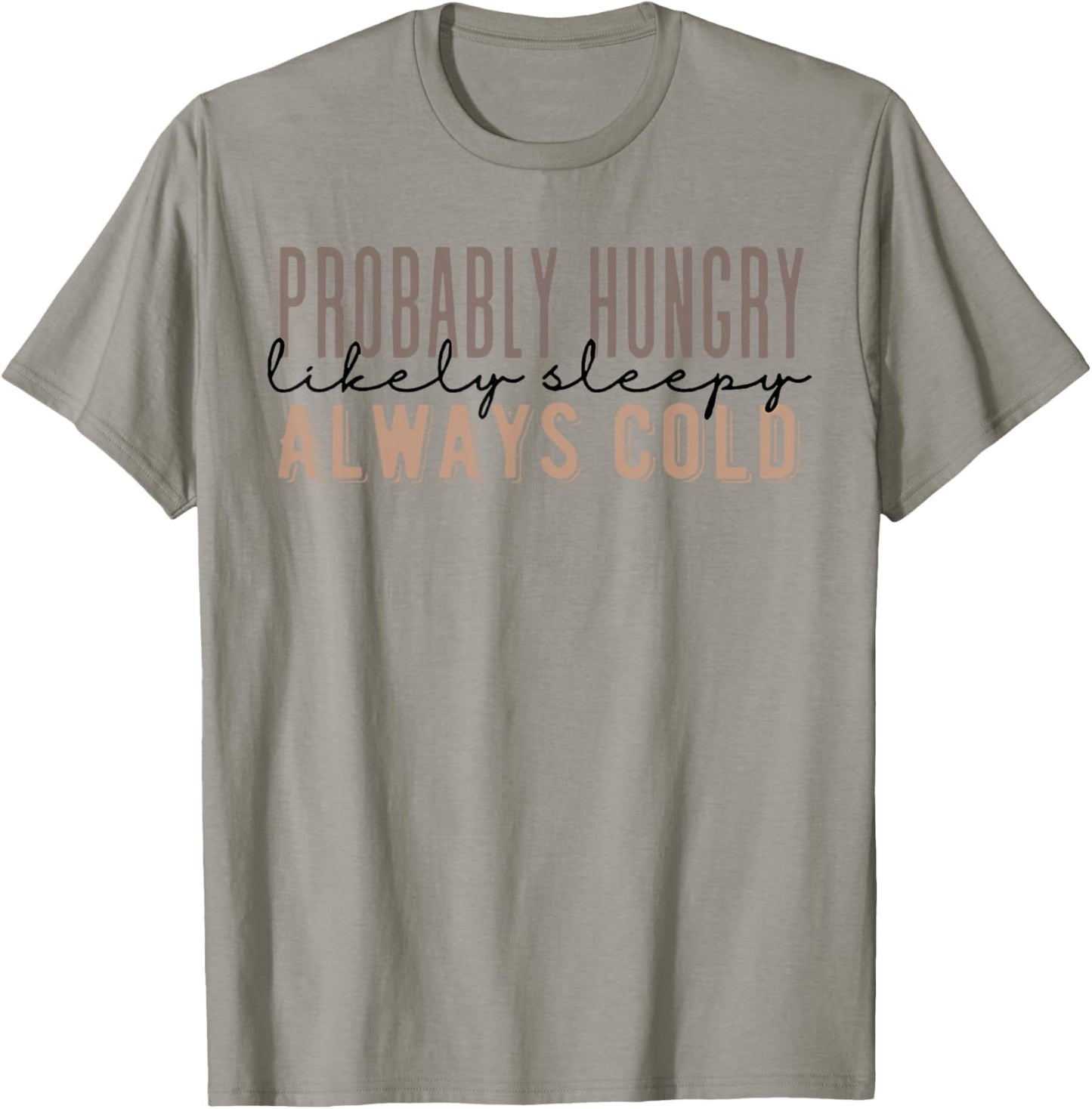 Probably Hungry Likely Sleepy Always Cold Fall Funny Saying T-Shirt - T-Shirt | Sand