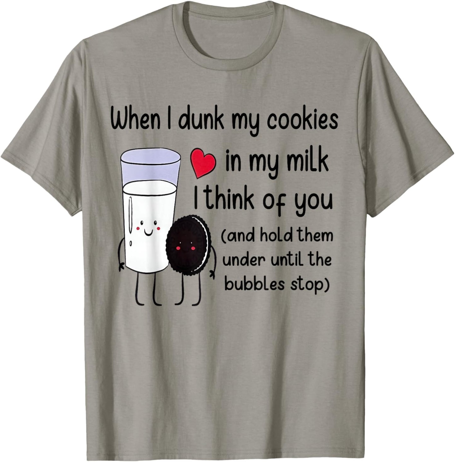 When I Dunk My Cookies in Milk I Think of You Funny Saying T-Shirt - T-Shirt | Sand