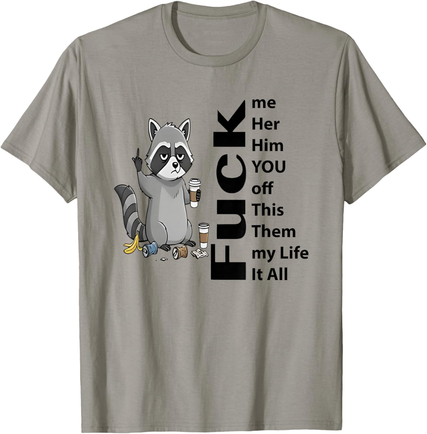 Raccoon Me Her Him You Off This Them My Life It All Fuck T-Shirt - T-Shirt | Sand