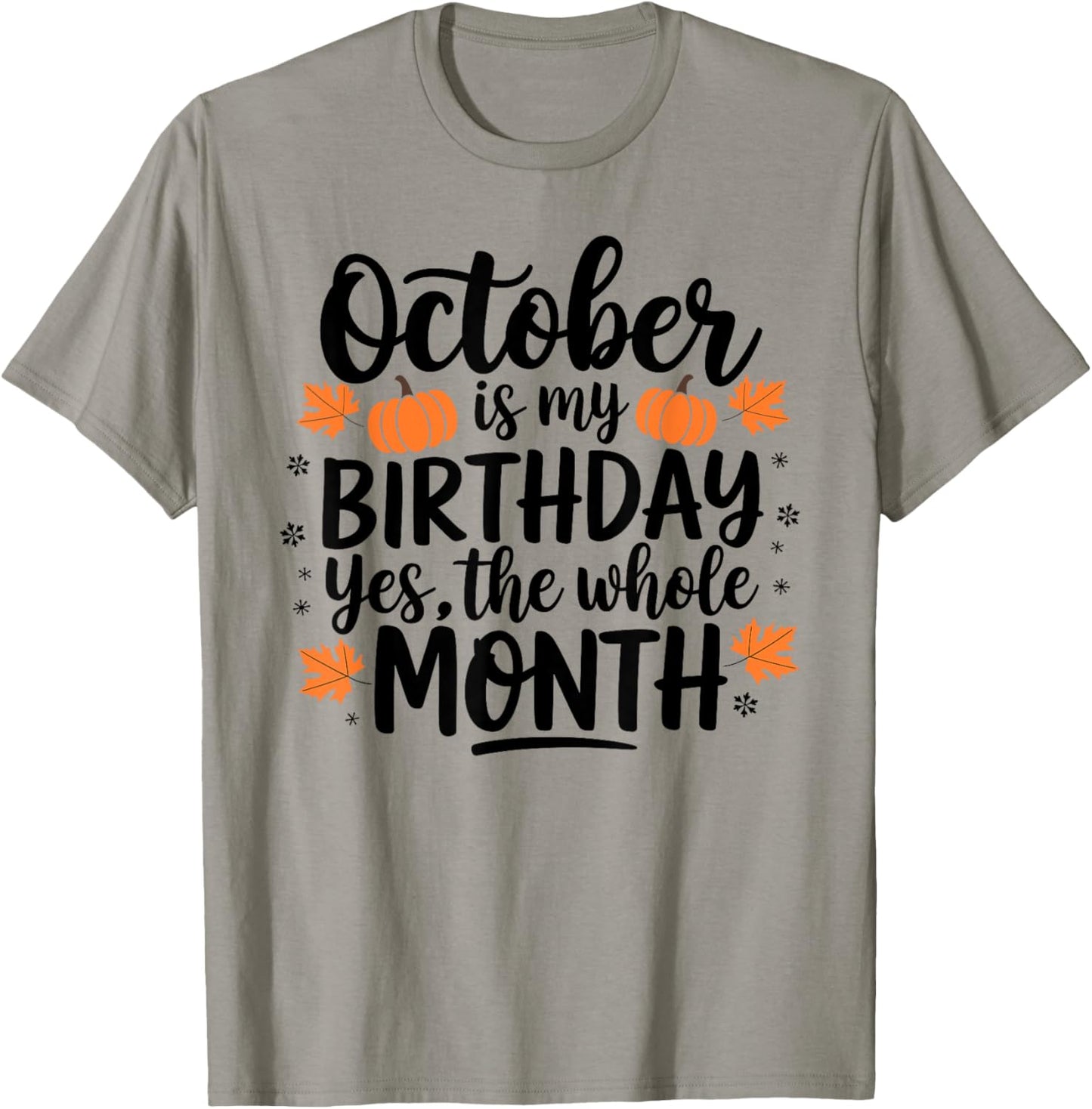 October Is My Birthday Yes The Whole Month Birthday Design T-Shirt - T-Shirt | Sand