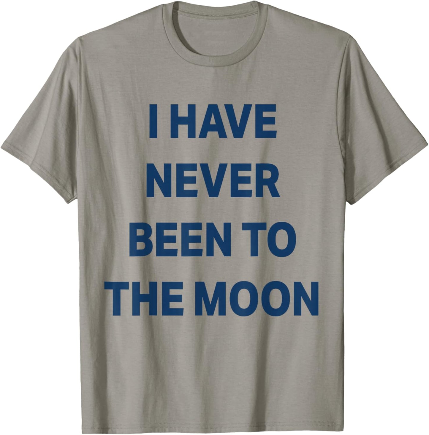 I Have Never Been to THE Moon T-Shirt - T-Shirt | Sand