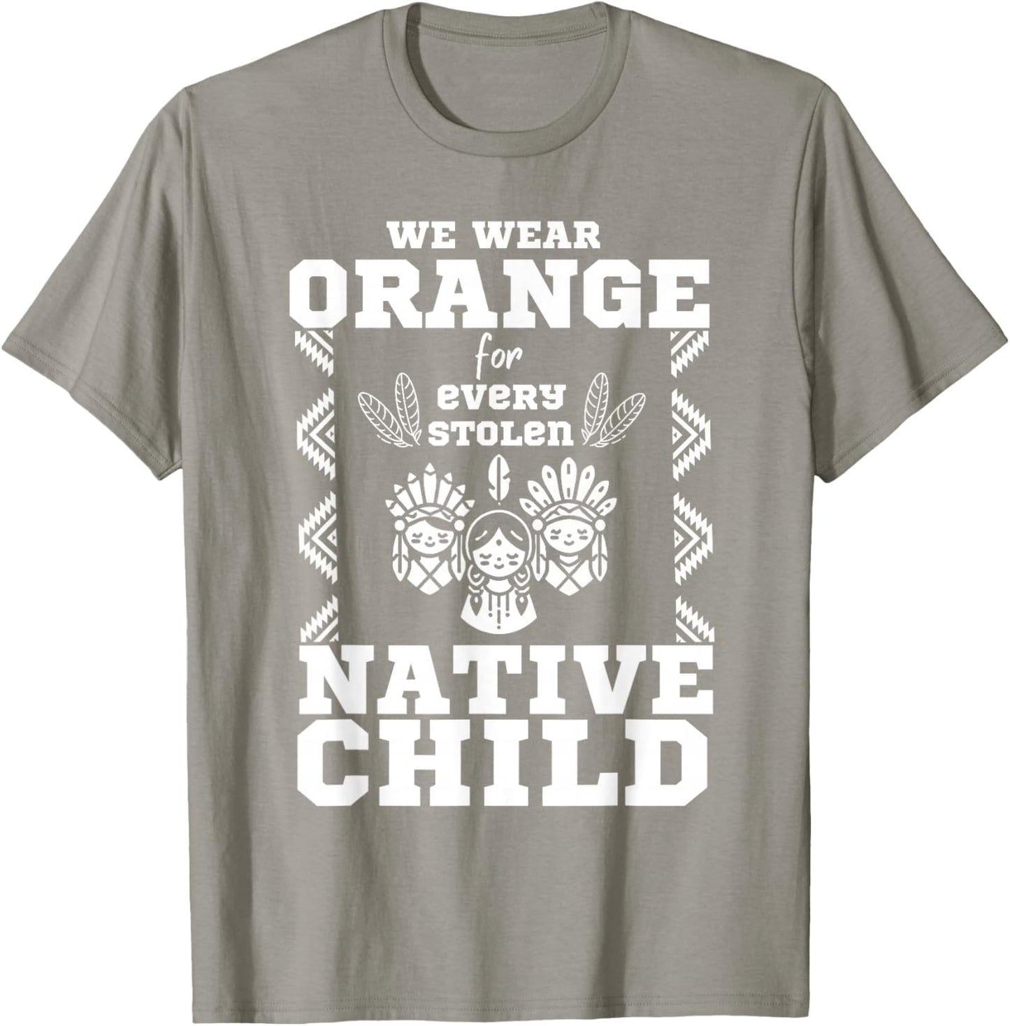 We Wear Orange For Every American Native Child Indian Pride T-Shirt - T-Shirt | Sand
