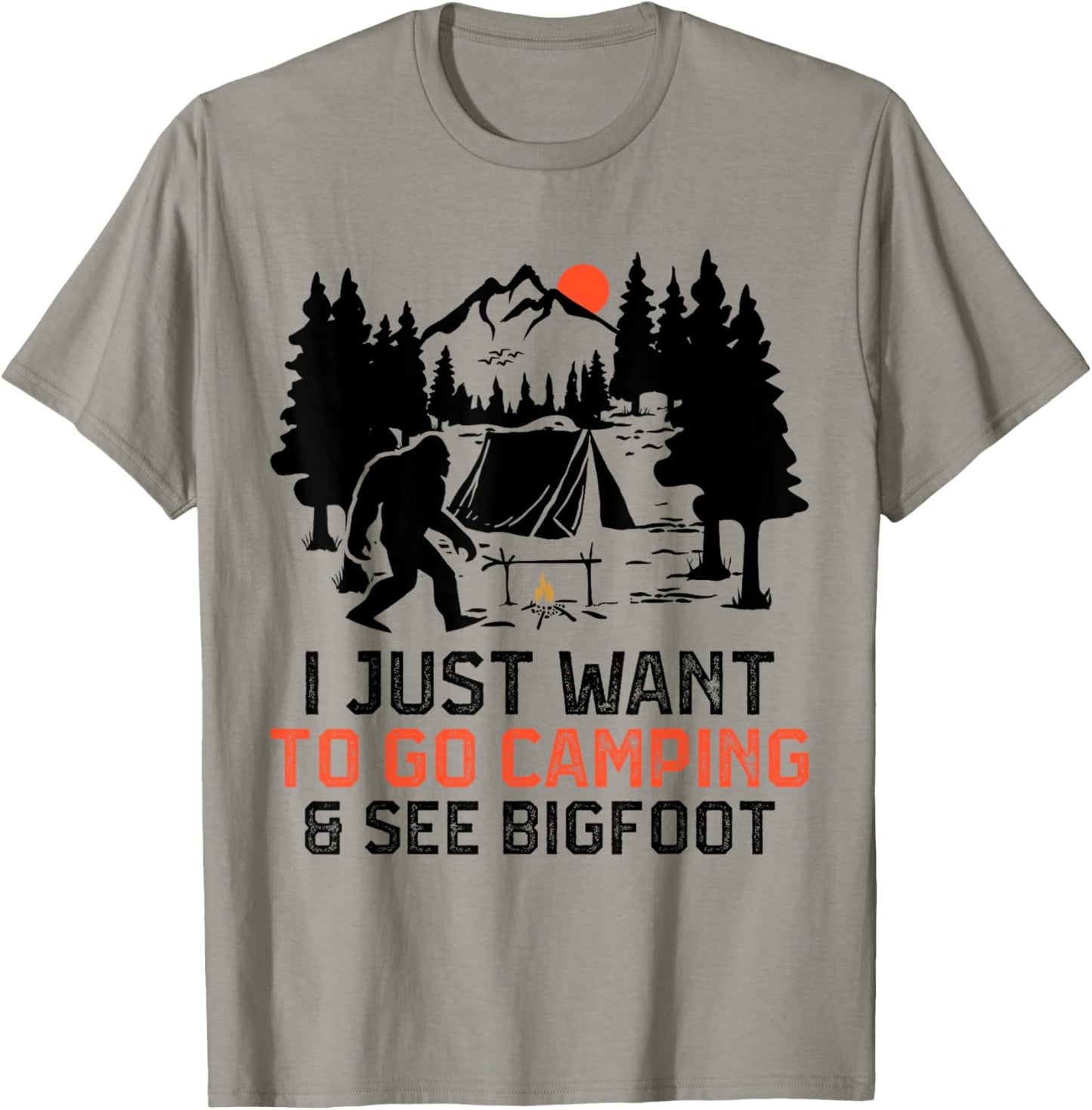 I Just Want to Go Camping & See Bigfoot Wildlife Forest Camp T-Shirt - T-Shirt | Sand