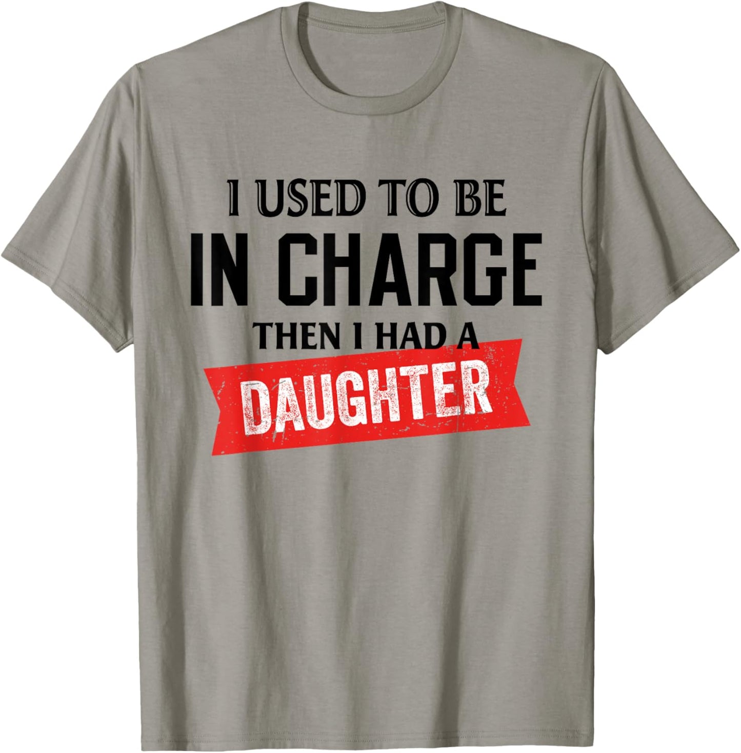 I Used to Be in Charge Then I Had A Daughter T-Shirt - T-Shirt | Sand